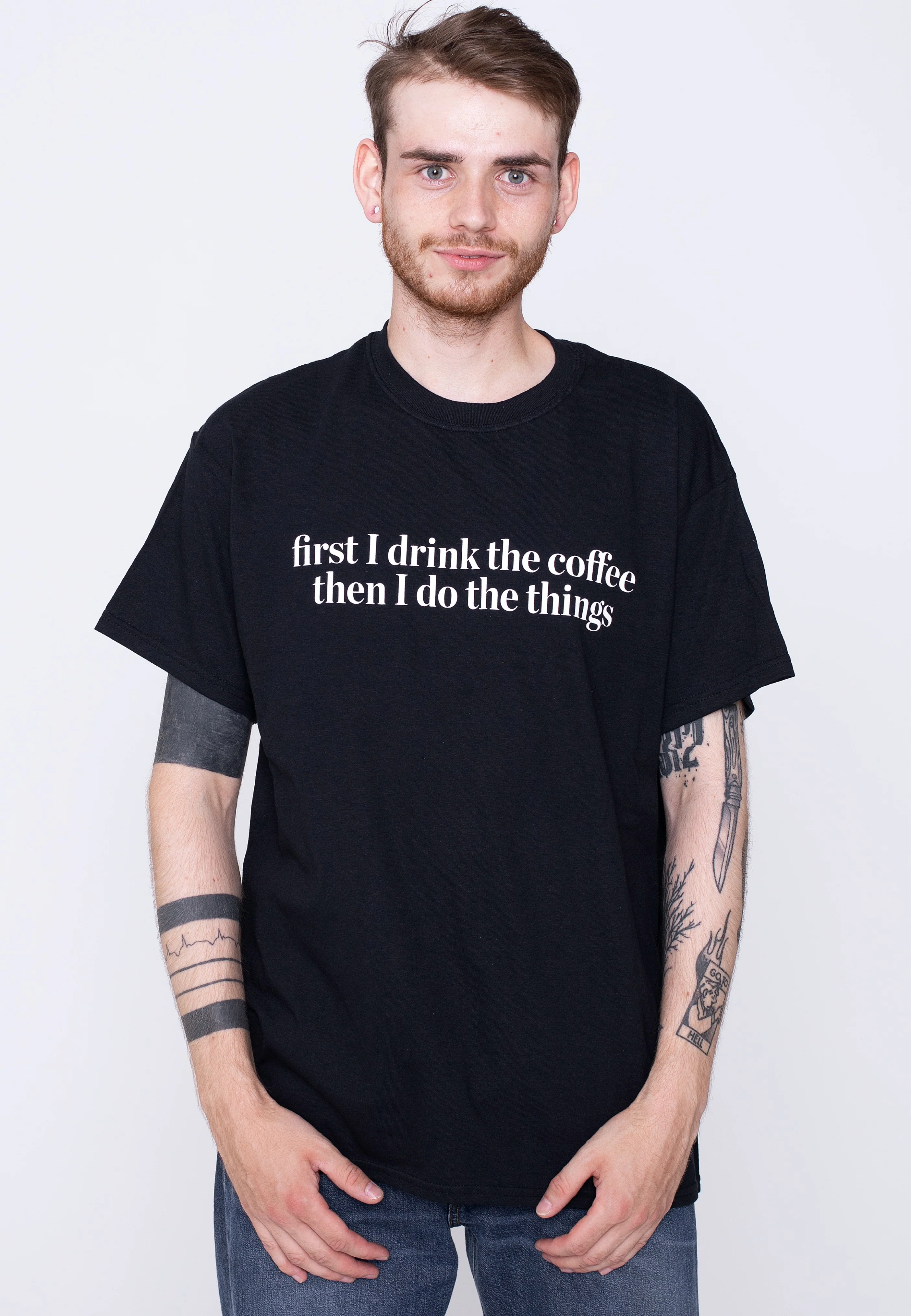 First I Drink The Coffee - T-Shirt