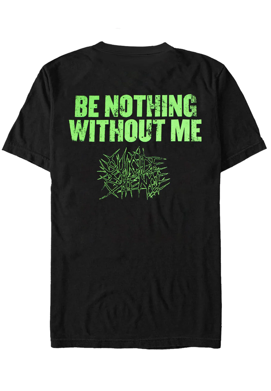 Be Nothing Without Me - T-Shirt - Image 4